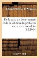 de La Paix, Du Da(c)Sarmement Et de La Solution Du Probla]me Social Avec Anecdotes 2016198656 Book Cover