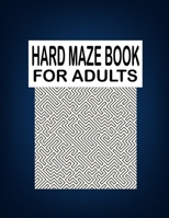 Hard Maze BOOK For Adults: Adults mind relaxation and stress relief maze puzzles book B0942L8HZT Book Cover