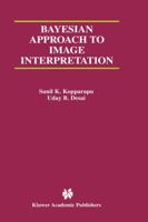 Bayesian Approach to Image Interpretation (The Kluwer International Series in Engineering and Computer Science, Volume 616) (KLUWER INTERNATIONAL SERIES IN ENGINEERING AND COMPUTER SCIENCE) 0792373723 Book Cover