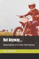 But Anyway...: Observations of a Crash Test Dummy B0BVT6XQLQ Book Cover