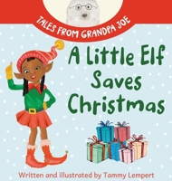 A Little Elf Saves Christmas: A Children's Gift Book About Determination And Magic 9657841038 Book Cover