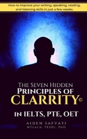 The Seven Hidden Principles of CLARRITY (c): In IELTS, PTE, OET (Abstract Wisdom Smart & Easy English B0BF2TNDLS Book Cover