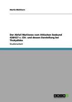 Der Abfall Mytilenes vom Attischen Seebund 428/427 v. Chr. und dessen Darstellung bei Thukydides 3656044775 Book Cover