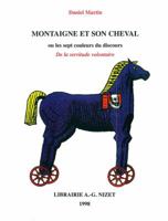Montaigne Et Son Cheval, Ou, Les Sept Couleurs Du Discours de La Servitude Volontaire: Avec Un (Sic) Edition de Ce Texte MIS En Francais Moderne 2707812218 Book Cover