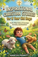 Inspirational Christian Stories for 8 Year Old Boys: Faith-Filled Tales of Courage, Honesty, and Kindness: Bedtime Devotionals to Help Young Boys Grow in Their Walk with God 9378719929 Book Cover