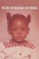 My Life, My Challenges, My Changes: Telling It All, Keeping It Real, and Turning to God for Directions B0F8PDPV88 Book Cover