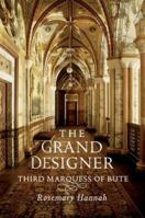 The Grand Designer: Third Marquess of Bute 1780271344 Book Cover