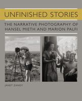 Unfinished Stories: The Narrative Photography of Hansel Mieth and Marion Palfi 1933360763 Book Cover