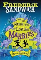 Frederik Sandwich and the Mayor Who Lost Her Marbles 1492691534 Book Cover