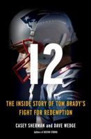 12: The Inside Story of Tom Brady's Fight for Redemption 0316416428 Book Cover