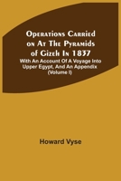 Operations Carried On at the Pyramids of Gizeh in 1837: : With an Account of a Voyage Into Upper Egypt and an Appendix, Volume 3 - Primary Source Edition 1535808276 Book Cover