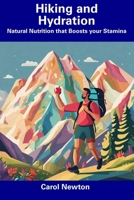 Hiking and Hydration: Natural Nutrition that Boosts your Stamina B0CFD4NJ8T Book Cover
