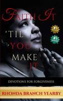 Faith It 'til You Make It: Devotions for Forgiveness 1985734443 Book Cover