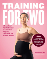 Training for Two: Safe & Smart Prenatal Exercises for a Smoother Pregnancy, Easier Birth, and Healthier Newborn 0760387540 Book Cover