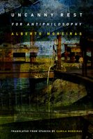 Uncanny Rest: For Antiphilosophy 1478019026 Book Cover