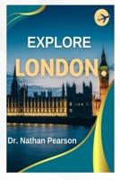Explore London: A Comprehensive and Practical Guide to the Best of Britain's Capital in 2023! B0BW2RY4XD Book Cover