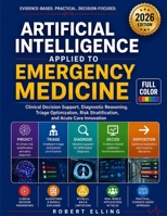 Artificial Intelligence Applied to Emergency Medicine: Clinical Decision Support, Diagnostic Reasoning, Triage Optimization, Risk Stratification, and ... B0H48BXM7J Book Cover