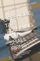 OFFSHORE TAX PLANNING FOR SMALL FIRMS: STRATEGIES TO REDUCE TAX INCIDENCE LEGALLY AND EFFECTIVELY B0HKM2GMYZ Book Cover