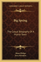 Big Spring: The Casual Biography Of A Prairie Town 0548446253 Book Cover
