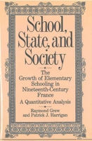 School, State, and Society: The Growth of Elementary Schooling in Nineteenth-Century France--A Quantitative Analysis 0472100955 Book Cover