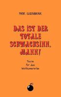 Das ist der totale Schwachsinn, Mann!: Texte für das Welthumorerbe 384481051X Book Cover