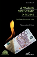 Le nucléaire subventionné en régions: Enquête en Pays de la Loire (Environnement) (French Edition) 2343233934 Book Cover