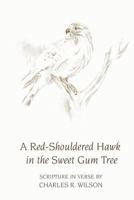A Red-Shouldered Hawk In The Sweet Gum Tree: Scripture in Verse 0990602710 Book Cover