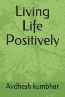 Living Life Positively B08P6TN4WZ Book Cover