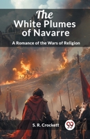 The White Plumes of Navarre A Romance of the Wars of Religion 936305456X Book Cover