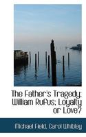 The Father's Tragedy; William Rufus; Loyalty or Love? 1017935823 Book Cover