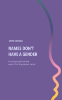 Names Don't Have a Gender: The Baby Name Book for More Than Just Babies, Categorized by Popular or Uncommon, Includes Meanings and Origins, and No Repeats! B0BJ7Q7FZN Book Cover