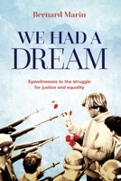 We Had a Dream: Eyewitnesses to the struggle for justice and equality 1922958034 Book Cover