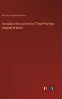 Agricultural Instructions for Those Who May Emigrate to Brazil (Classic Reprint) 1341200558 Book Cover