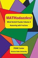Mathadazzles Mind Stretch Puzzles Volume 4: Reasoning with Fractions 1533328951 Book Cover