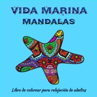 Vida marina Mandalas - Libro de colorear para adultos: Incre�bles p�ginas de mandala listas para colorear para meditaci�n y atenci�n plena I Libro para colorear para adultos y adolescentes para alivia 0744085179 Book Cover