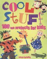 Cool Stuff: 100 Fun Projects for Kids 1840724633 Book Cover