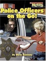 Police Officers on the Go! (Scholastic News Nonfiction Readers) 0531139425 Book Cover