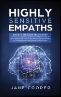Highly Sensitive Empaths: Empath Healing Made Easy. The Practical Survival Guide for Beginners to Psychic Development. How to Stop Absorbing Negative Energies, Setting Boundaries, and Manage Your Emot 1801574138 Book Cover