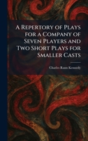 A Repertory of Plays for a Company of Seven Players and Two Short Plays for Smaller Casts 1025909933 Book Cover