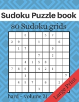 Sudoku Puzzle book - 80 Sudoku grids - Large Print: Level of difficulty Hard - Sudoku puzzle game book for adults - volume 21 - 8.5x11 inches B084DQ21WH Book Cover