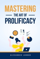 Mastering The Art Of Prolificacy B0CF4BFCKL Book Cover