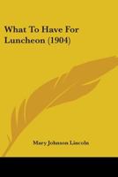 What to Have for Luncheon 1165153106 Book Cover