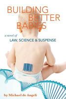 Building Better Babies: A Novel of Law, Science, and Suspense 1497308305 Book Cover