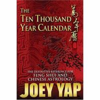 The Ten Thousand Year Calendar: The Definitive Reference for Feng Shui & Chinese Astrology 9834076150 Book Cover