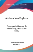Adriaan Van Eeghem: Doopsgezind Leeraar Te Middelburg, 1655-1709 (1886) 1160036241 Book Cover