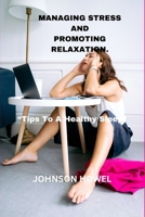 MANAGING STRESS AND PROMOTING RELAXATION: “Tips To A Healthy Sleep” B0CR4D65VT Book Cover