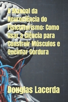 O Manual da Neurociência do Fisiculturismo: Como Usar a Ciência para Construir Músculos e Queimar Gordura B0CR9T3M55 Book Cover
