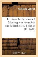 Le triomphe des muses, à Monseigneur le cardinal duc de Richelieu. Quatriesme édition (Litterature) 2011860741 Book Cover