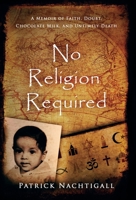 No Religion Required: A Memoir of Faith, Doubt, Chocolate Milk, and Untimely Death: A Memoir of Faith, Doubt, Chocolate Milk, and Untimely Death 1735477710 Book Cover