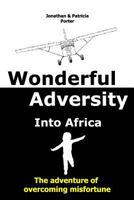 Wonderful Adversity: Into Africa: The Adventure of Overcoming Misfortune 1530652812 Book Cover
